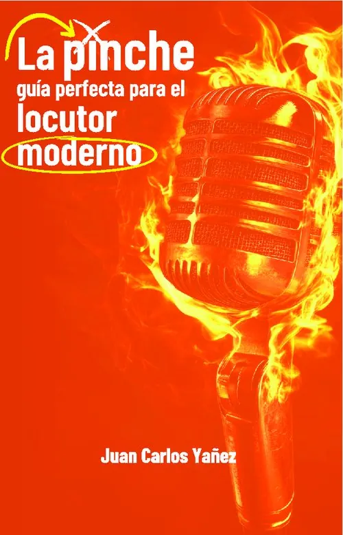 Portada del libro La Pinche Guía Perfecta para el Locutor Moderno, de Juan Carlos Yañez